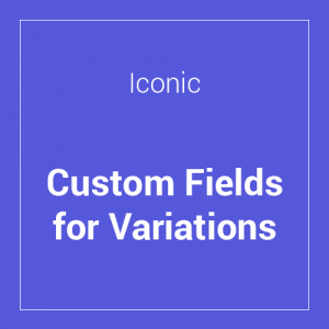 Iconic WooCommerce Custom Fields for Variations 1.4.0
